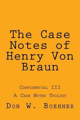 The Case Notes of Henry Von Braun: Confidential III