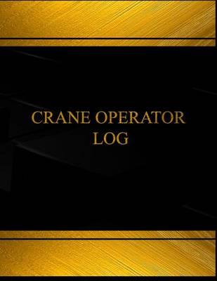 Crane Operator Log (Log Book, Journal - 125 pgs, 8.5 X 11 inches): Contractor Job Logbook (Black cover, X-Large)