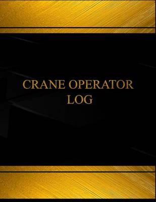 Crane Operator Log (Log Book, Journal - 125 pgs, 8.5 X 11 inches): Crane Operator Logbook (Black cover, X-Large)