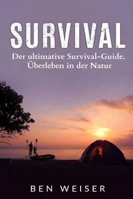 Survival: Der Ultimative Survival-Guide.  berleben in Der Natur