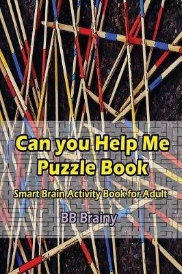 Can you Help Me Puzzle Book: Smart Brain Activity Book for Adult: Adult Activity Book