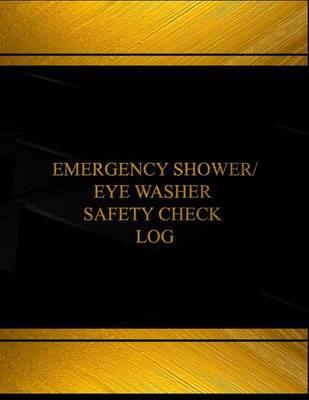 Emergency Shower, Eye Washer Safety Check Log (Log Book, Journal - 125 pgs, 8.5: Emergency Shower, Eye Washer Safety Check Logbook (Black cover, X-Large)