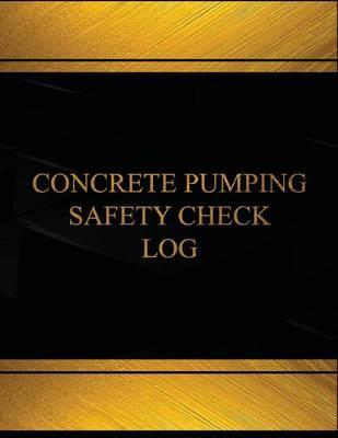 Concrete Pumping Safety Log (Log Book, Journal - 125 Pgs, 8.5 X 11 Inches): Concrete Pumping Safety Logbook (Black Cover, X-Large)