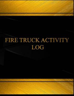 Fire Truck Activity Log (Log Book, Journal - 125 Pgs, 8.5 X 11 Inches): Fire Truck Activity Logbook (Black Cover, X-Large)