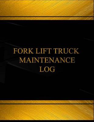 Fork Lift Truck Maintenance Log (Log Book, Journal - 125 Pgs, 8.5 X 11 Inches): Fork Lift Truck Maintenance Logbook (Black Cover, X-Large)