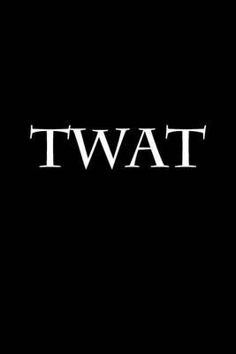 Twat: Blank Lined Journal
