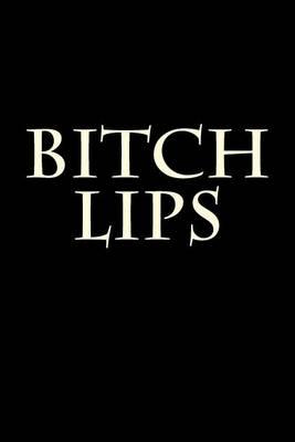 Bitch Lips: Blank Lined Journal