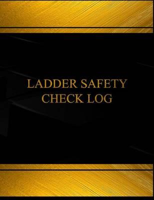 Ladder Safety Check Log (Log Book, Journal - 125 Pgs, 8.5 X 11 Inches): Ladder Safety Check Logbook (Black Cover, X-Large)