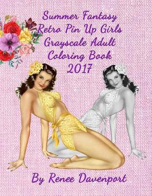 Summer Fantasy Retro Pin Up Girls Grayscale Adult Coloring Book 2017: Retro with a Twist 28 Bonus Cartoon Coloring Pages