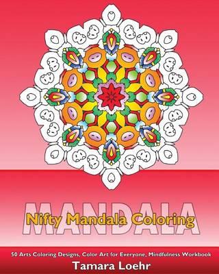 Nifty Mandala Coloring: 50 Arts Coloring Designs, Color Art for Everyone, Mindfulness Workbook, Making Meditation and Inspire Creativity