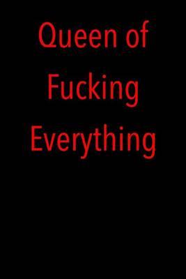 Queen of Fucking Everything: Blank Lined Journal
