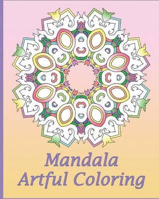 Artful Mandala Coloring: 50 Unique Mandala Designs, Meditation, Art Color Therapy, For Insight, Healing, and Self-Expression