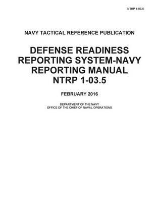Navy Tactical Reference Publication NTRP 1-03.5 Defense Readiness Reporting System-Navy Reporting Manual FEBRUARY 2016