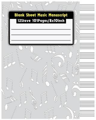 Blank Sheet Music Manuscript: Staff Paper Musicians Notebook 12 stave 101Pages / 8x10inch (Composition Books - Music Manuscript Paper)
