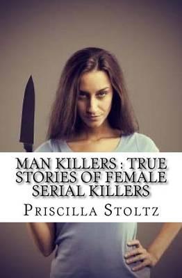 Man Killers: True Stories of Female Serial Killers