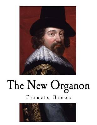 The New Organon: True Directions Concerning the Interpretation of Nature