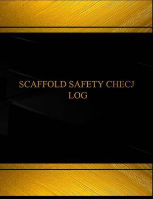Scaffold Safety Check Log (Log Book, Journal - 125 pgs, 8.5 X 11 inches): Scaffold Safety Check Logbook (Black cover, X-Large)
