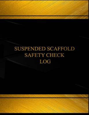 Suspended Scaffold Safety Check Log (Log Book, Journal - 125 pgs, 8.5 X 11 inches): Suspended Scaffold Safety Check Logbook (Black cover, X-Large)