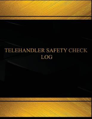 Telehandler Safety Check Log (Log Book, Journal - 125 Pgs, 8.5 X 11 Inches): Telehandler Safety Check Logbook (Black Cover, X-Large)