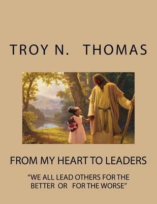 From My Heart to Leaders: We All Lead Others for the Better or for the Worse