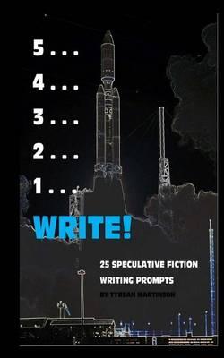 5 . . . 4 . . . 3 . . . 2 . . . 1 . . . Write!: 25 Speculative Fiction Writing Prompts
