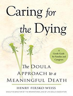 Caring for the Dying: The Doula Approach to a Meaningful Death