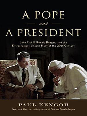 A Pope and a President: John Paul II, Ronald Reagan, and the Extraordinary Untold Story of the 20th Century