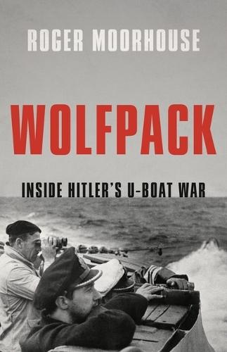 Wolfpack: Inside Hitler's U-Boat War