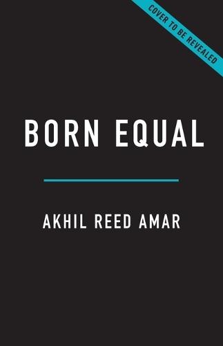 Born Equal: Remaking America’s Constitution, 1840–1920