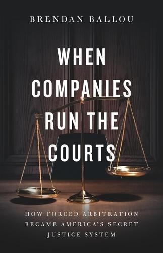 When Companies Run the Courts: How Forced Arbitration Became America's Secret Justice System
