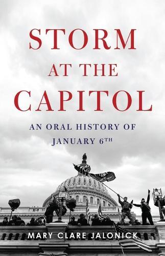 Storm at the Capitol: An Oral History of January 6th