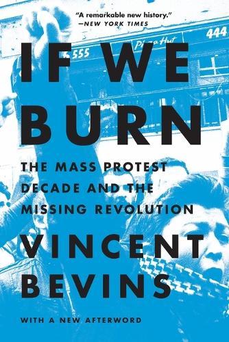 If We Burn: The Mass Protest Decade and the Missing Revolution