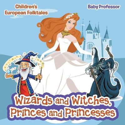 Wizards and Witches, Princes and Princesses Children's European Folktales