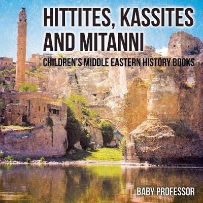 Hittites, Kassites and Mitanni Children's Middle Eastern History Books