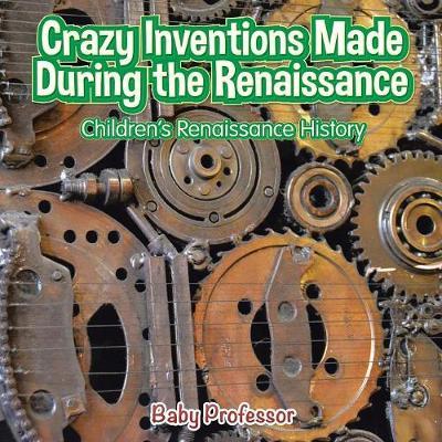 Crazy Inventions Made During the Renaissance Children's Renaissance History