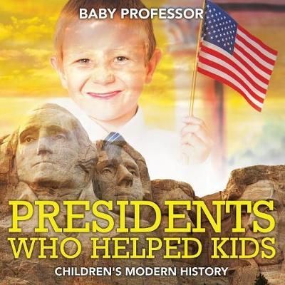 Presidents Who Helped Kids Children's Modern History