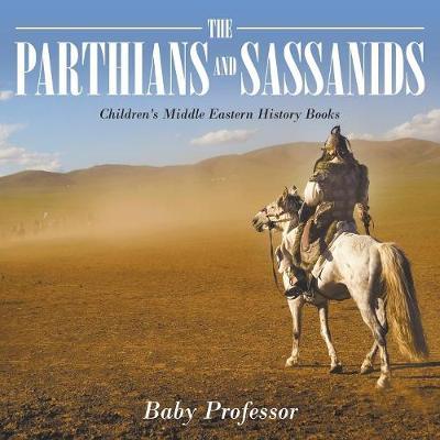 The Parthians and Sassanids Children's Middle Eastern History Books