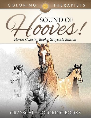 Sound Of Hooves! - Horses Coloring Book Grayscale Edition Grayscale Coloring Books