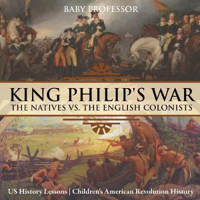 King Philip's War: The Natives vs. The English Colonists - US History Lessons Children's American Revolution History