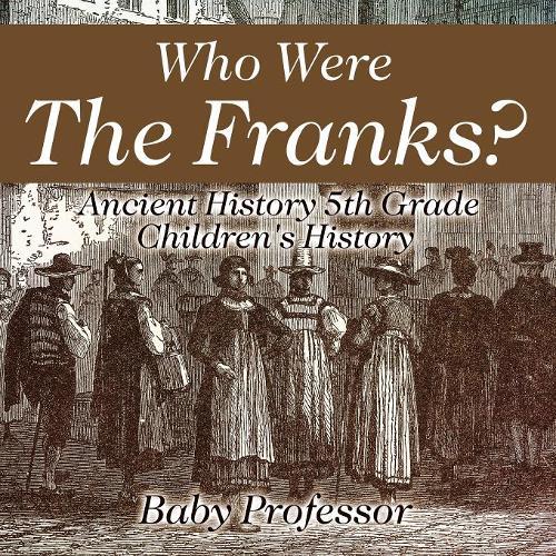 Who Were The Franks? Ancient History 5th Grade Children's History