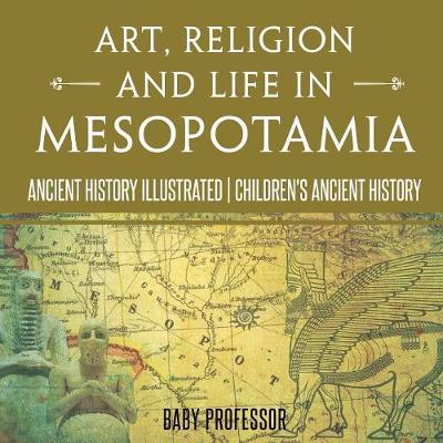 Religion and Life in Mesopotamia - Ancient History Illustrated Ch Art