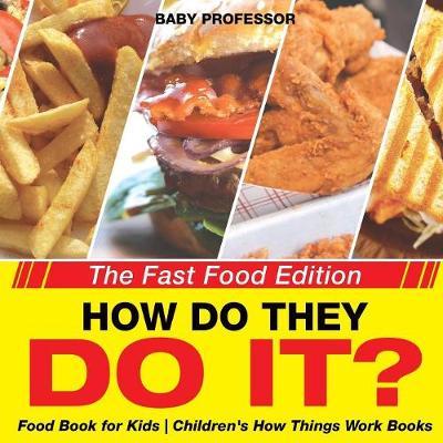 How Do They Do It? The Fast Food Edition - Food Book for Kids Children's How Things Work Books