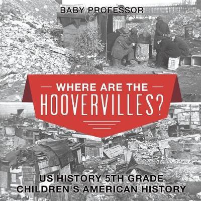 Where are the Hoovervilles? US History 5th Grade Children's American History