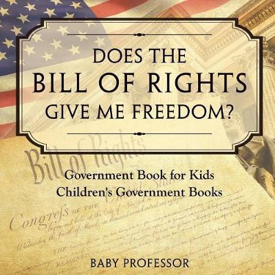 Does the Bill of Rights Give Me Freedom? Government Book for Kids Children's Government Books