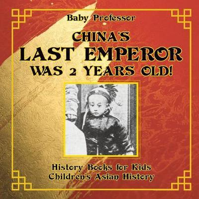 China's Last Emperor was 2 Years Old! History Books for Kids Children's Asian History