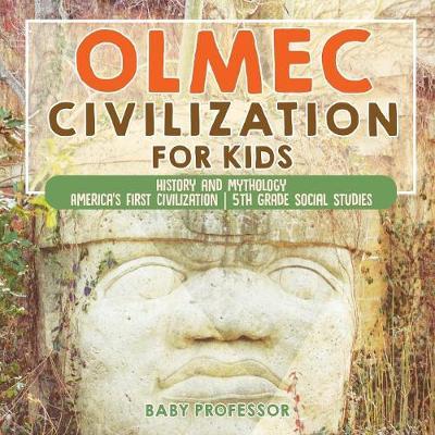 Olmec Civilization for Kids - History and Mythology America's First Civilization 5th Grade Social Studies