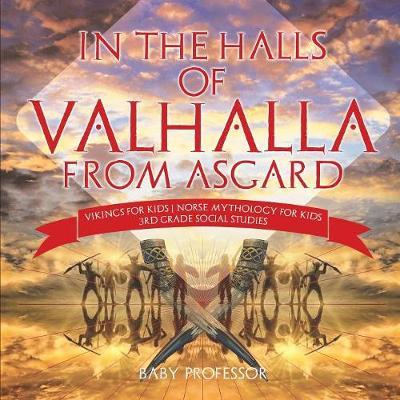 In the Halls of Valhalla from Asgard - Vikings for Kids Norse Mythology for Kids 3rd Grade Social Studies
