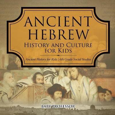 Ancient Hebrew History and Culture for Kids Ancient History for Kids 6th Grade Social Studies