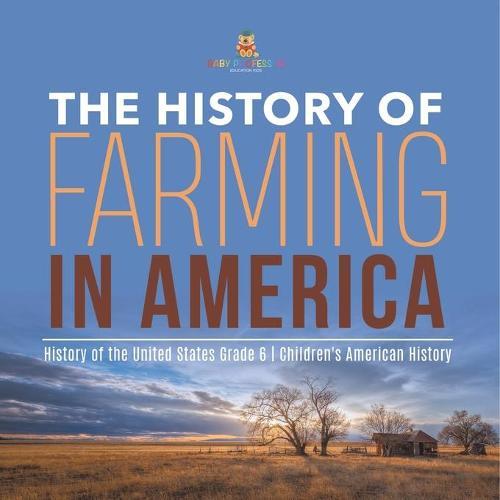 The History of Farming in America History of the United States Grade 6 Children's American History
