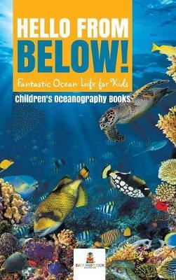 Hello from Below!: Fantastic Ocean Life for Kids Children's Oceanography Books